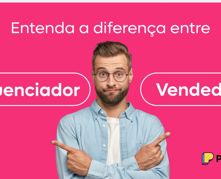 Entenda a diferença entre Influenciador e Vendedor